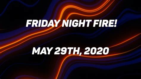 Friday Night Fire May 29th 2020 Youtube