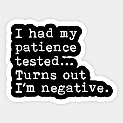 I Had My Patience Tested Turns Out Im Negative Stress Relief Sticker Teepublic