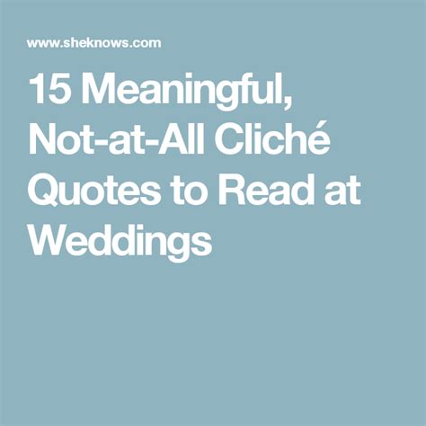 15 Meaningful Not At All Cliché Quotes To Read At Weddings Cliche