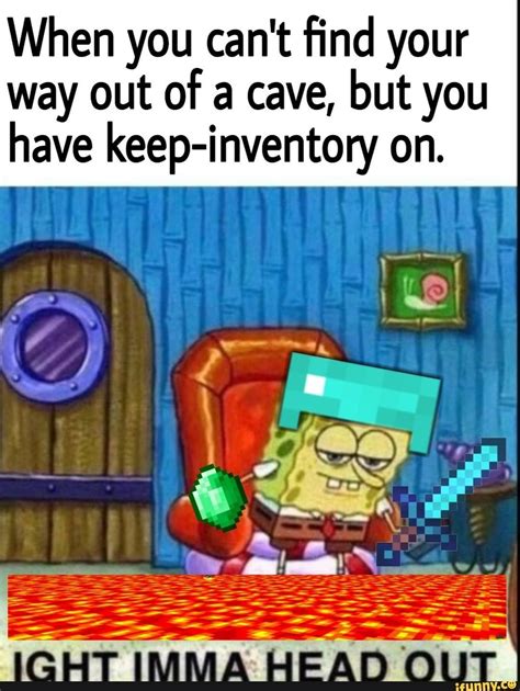 When You Cant ﬁnd Your Way Out Of A Cave But You Have Keep Inventmy