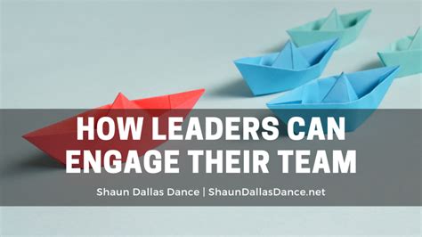 How Leaders Can Engage Their Team Shaun Dallas Dance Leadership