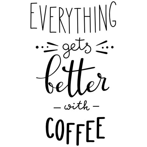 Everything Gets Better With Coffee Sticker