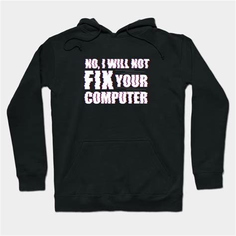 No I Will Not Fix Your Computer No I Will Not Fix Your Computer