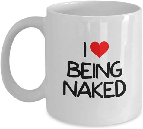 I Love Being Naked Sex Coffee Mug White 11 Oz Unique Ts By