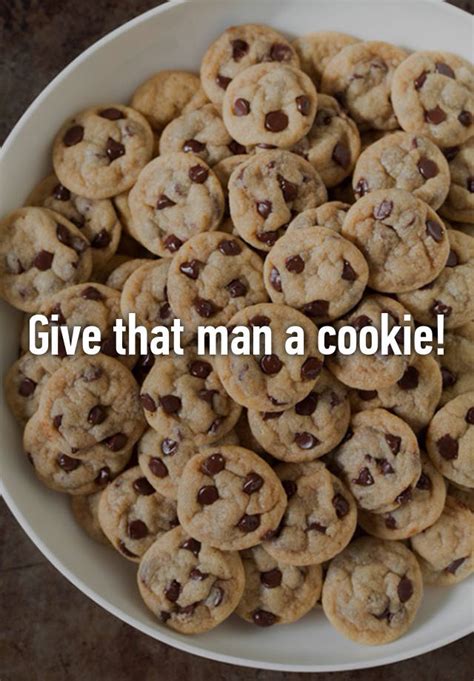 Give That Man A Cookie