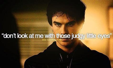 You want what everybody wants… you want a love that consumes you. 40 Exceptional Damon Salvatore Quotes