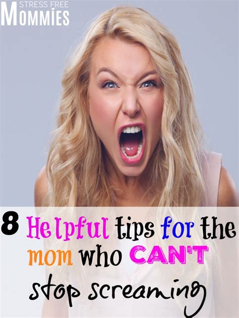 8 Helpful Tips For The Mom Who Can T Stop Screaming Stress Free Mommies
