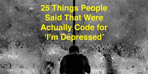 25 Things People Said That Were Actually Code For ‘im Depressed The