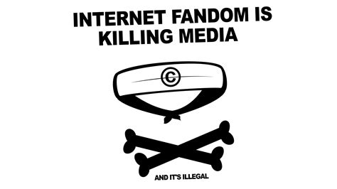 Internet Fandom Is Killing Media And Its Illegal