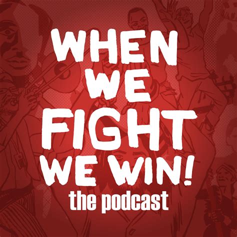 When We Fight We Win The Podcast Listen Via Stitcher For Podcasts