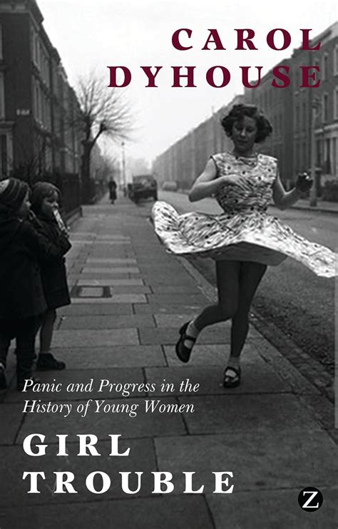 Girl Trouble Panic And Progress In The History Of Young Women 9781780324937