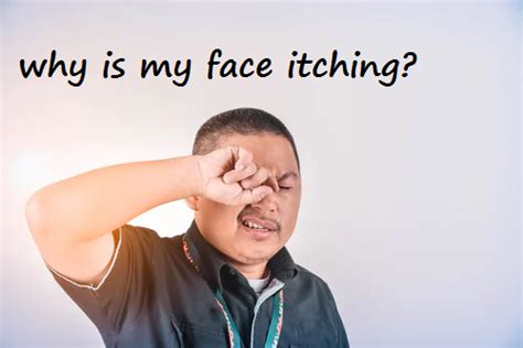 Why Is My Face Itching Causes And Treatment Of Face Itching The