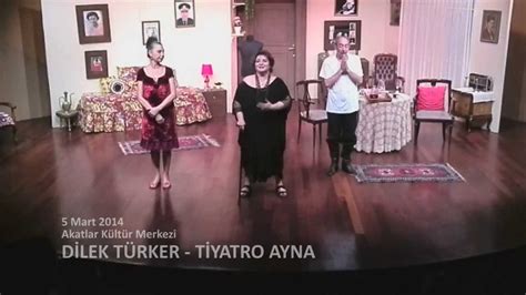 dİlek tÜrker tİyatro ayna 5 mart 2014 akatlar kültür merkezi youtube