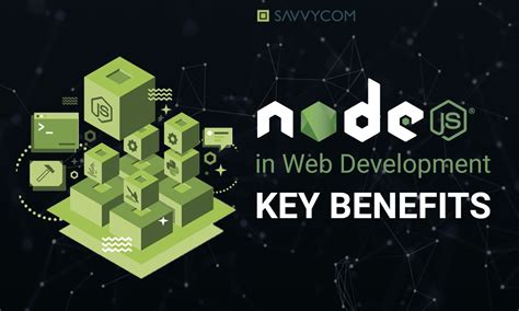 Nodejs In Web Development Key Benefits Savvycoms Blog