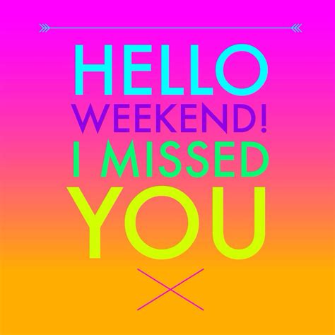 Who's ready for the weekend? | Hello weekend, Weekend, I miss you