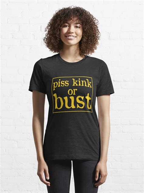 Piss Kink Or Bust Funny Kink Golden Shower T Shirt For Sale By Teeo2 Redbubble Piss T