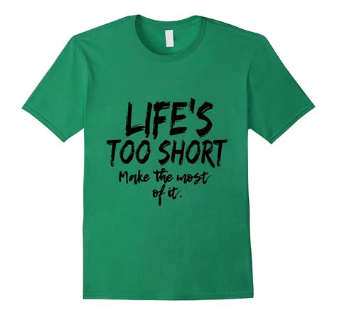 Lifes Too Short Make The Most Of It Slogan T Shirt Pl Polozatee