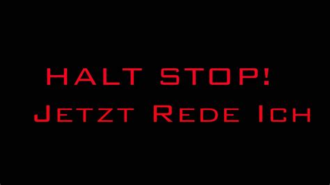 HALT STOP!!! Jetzt rede Ich! - YouTube