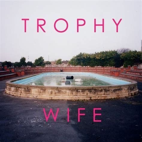 Trophy Wife Trophy Wife Lyrics And Tracklist Genius