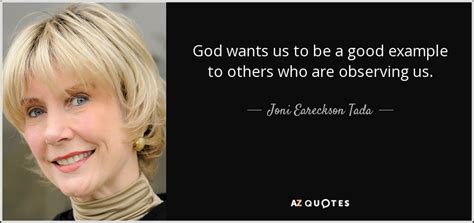 Joni Eareckson Tada Quote God Wants Us To Be A Good Example To Others