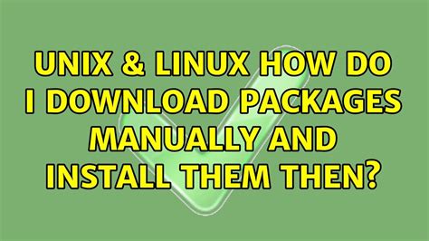 Unix And Linux How Do I Download Packages Manually And Install Them Then
