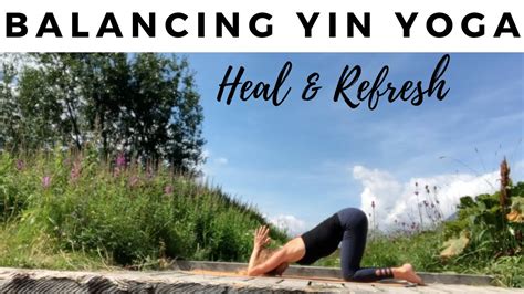 balancing yin yoga to heal and refresh body mind and soul deep relaxation and healing youtube