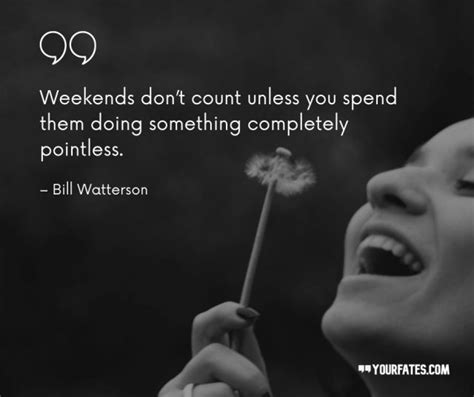 85 Weekend Quotes To Celebrate The Wonderful Weekend