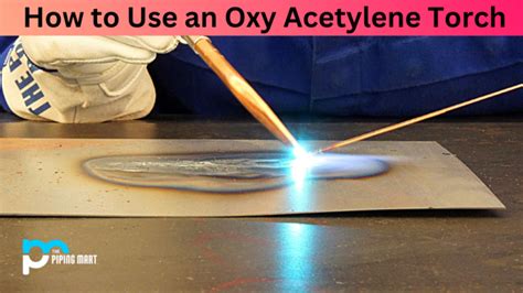 How to Use an Oxy Acetylene Torch - A Complete Guide