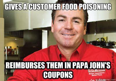 Gives a customer food poisoning reimburses them in papa john's coupons