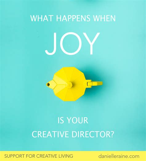 Joy My New Creative Director Danielle Raine Creativity Coaching