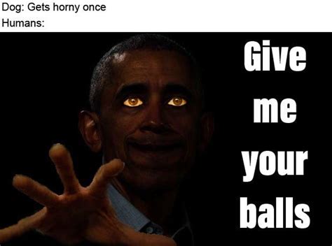 Give Me Your Balls Memes
