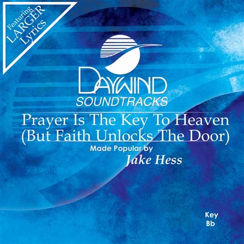 Prayer Is The Key To Heaven But Faith Unlocks The Door Jake Hess