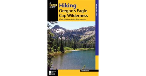 Hiking Oregons Eagle Cap Wilderness 3rd A Guide To The Areas