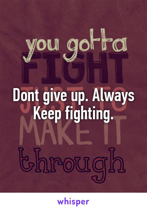 Dont Give Up Always Keep Fighting