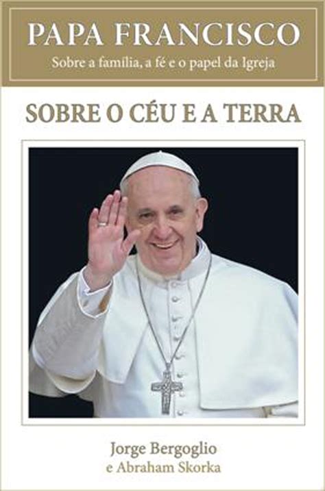 Primeiro livro escrito pelo Papa Francisco publicado em ...