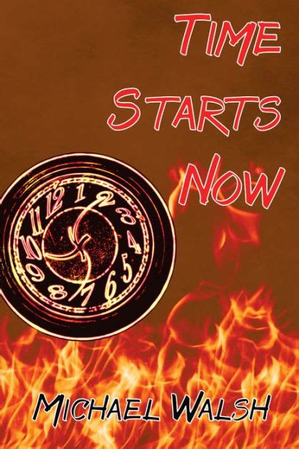 Time Starts Now By Michael Walsh Paperback Barnes And Noble®