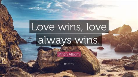 Mitch Albom Quote “love Wins Love Always Wins” 12 Wallpapers