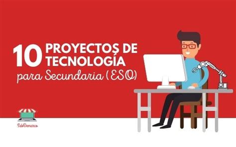 10 Proyectos De Tecnología Para Secundaria Eso Sabdemar