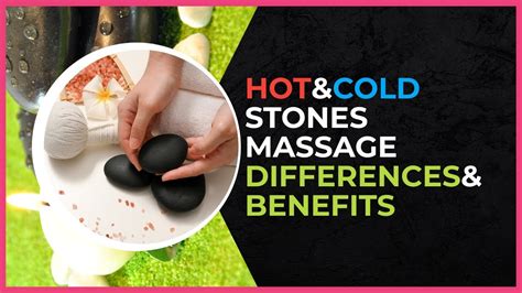 The Differences Between Hot And Cold Stone Massage And Benefits Of Each Style Massage Relaxing
