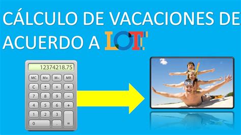 Guía Practica Para El Cálculo De Vacaciones De Acuerdo A La Lottt Youtube