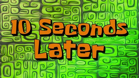 10 Seconds Later Spongebob Time Card Youtube