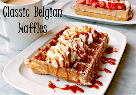 Classic Belgian Waffles Sweeten Your Mornings With A Deliciously