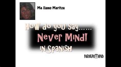 How do you say writing an essay in spanish doesn't mean that we specialize on essays how do you say writing an essay in spanish only. How Do You Say 'Never Mind' In Spanish - YouTube
