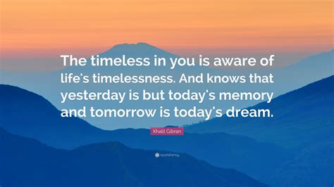 Khalil Gibran Quote The Timeless In You Is Aware Of Lifes