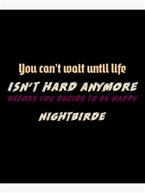 Nightbirde Inspiring Life Quote Classic You Cant Wait Until Life Isnt Hard Anymore Before You
