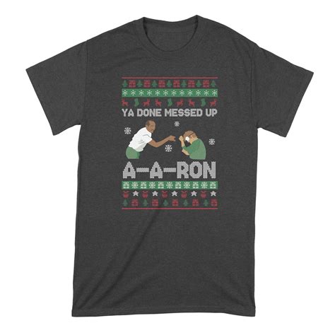 Ya Done Messed Up A A Ron Shirt Christmas Ya Done Messed Up Aaron