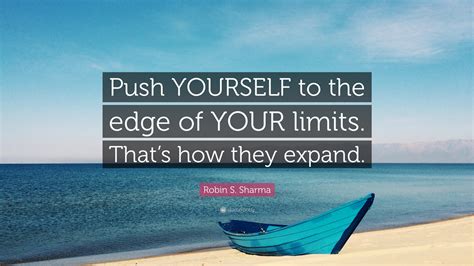 Robin S Sharma Quote Push Yourself To The Edge Of Your