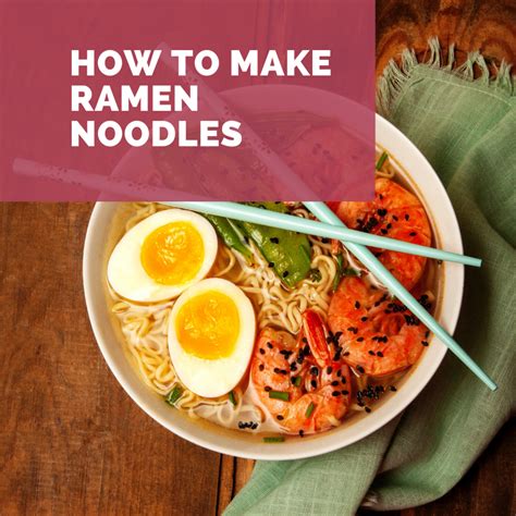How To Make Ramen Noodles From Scratch Delishably