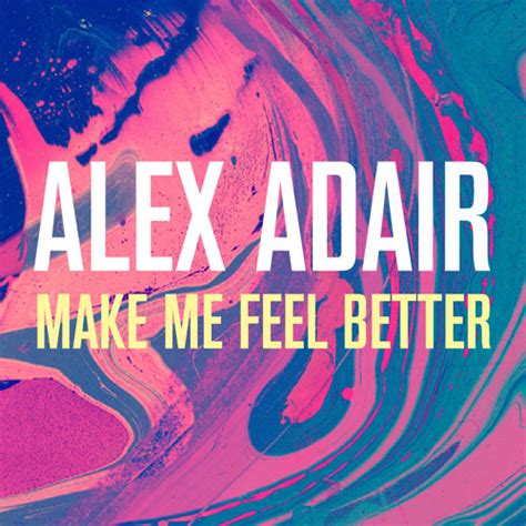 Stream Make Me Feel Better Alex Adair By Alex Adair Listen Online For Free On Soundcloud