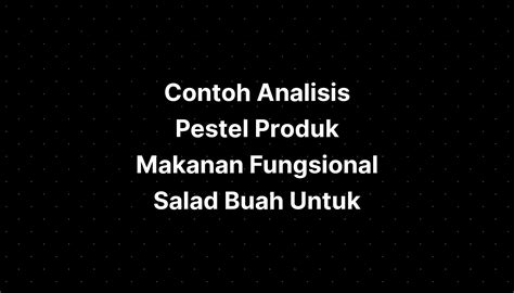 Contoh Analisis Pestel Produk Makanan Fungsional Salad Buah Untuk IMAGESEE